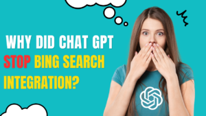 Why-Did-Chat-GPT stop bing Search integration?