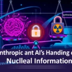 Anthropic and US Government Test AI's Handling of Sensitive Nuclear Information