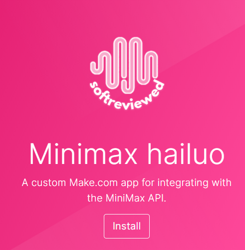 Pink background with white wave logo and text: "softreviewed." Below, "Minimax hailuo," and "A custom Make.com app for integrating with the MiniMax API." Button labeled "Install.