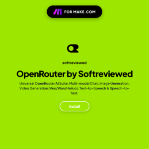 Official OpenRouter Custom App for Make.com by Softreviewed with 7-in-1 multi-modal modules